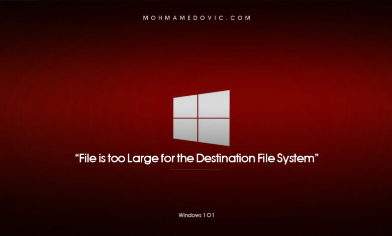 شرح إصلاح خطأ “File is too Large for the Destination File System” 1 حل مشكلة نسخ الملفات الكبيرة على الويندوز
